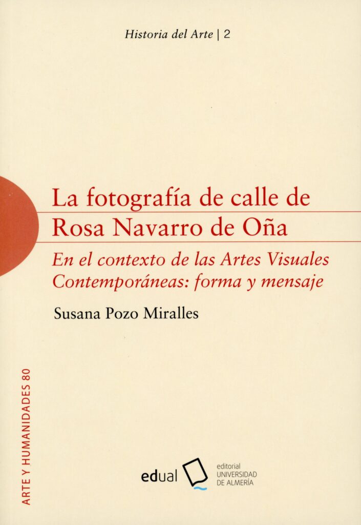 La fotografía de calle de Rosa Navarro de Oña en el contexto de las Artes Visuales Contemporáneas: forma y mensaje