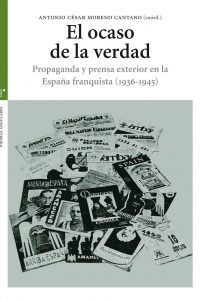 Portada libro El ocaso de la verdad. Propaganda y prensa exterior en la España franquista (1936-1945)